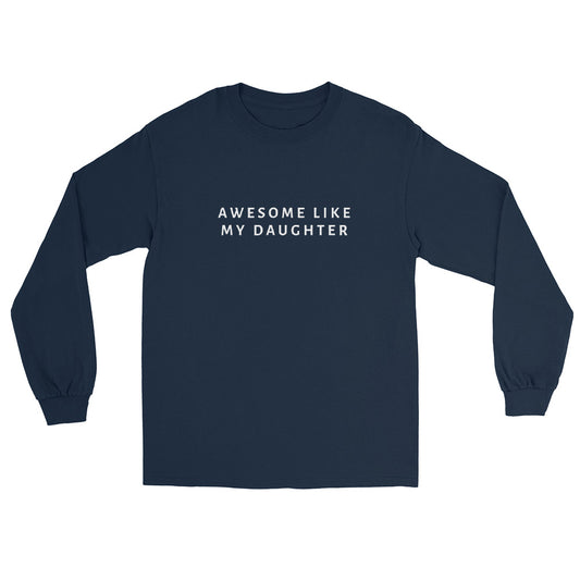 "Awesome Like My Daughter" Men’s Long Sleeve Shirt
